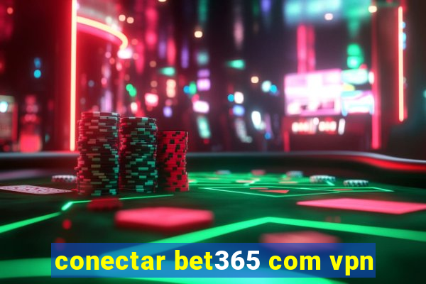 conectar bet365 com vpn